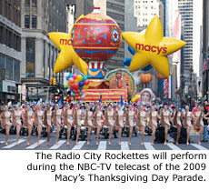 The Radio City Rockettes will perform during the NBC-TV telecast of the 2009 Macy's Thanksgiving Day Parade.