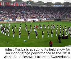 Adest Musica is adapting its field show for an indoor stage performance at the 2010 World Band Festival Luzern in Switzerland.