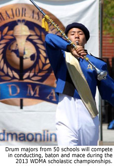 Drum majors from 50 schools will compete in conducting, baton and mace during the 2013 WDMA scholastic championships.