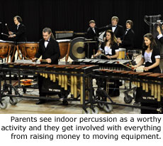 Parents see indoor percussion as a worthy activity and they get involved with everything from raising money to moving equipment.