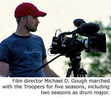 Film director Michael D. Gough marched with the Troopers for five seasons, including two seasons as drum major.