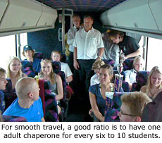 For smooth travel, a good ratio is to have one adult chaperone for every six to 10 students.